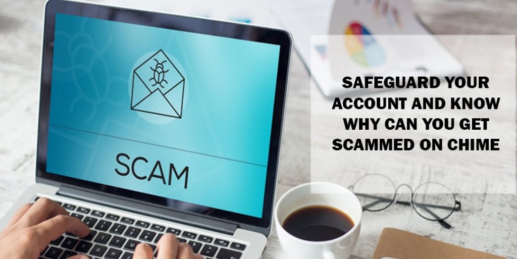 Can You Get Scammed On Chime ?You Have Resolve Your Queries.